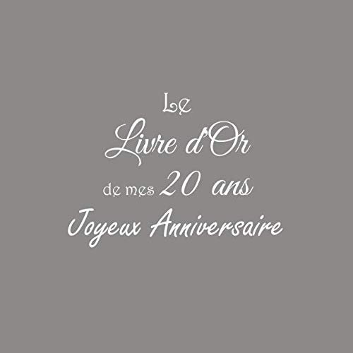 Stock image for Le Livre d'Or de mes 20 ans Joyeux Anniversaire: Livre d'Or Anniversaire 20 ans 21 x 21 cm Accessoires decoration idee cadeau 20 ans anniversaire pour femme homme garcon fille soeur frre famille Couverture Gris for sale by Revaluation Books