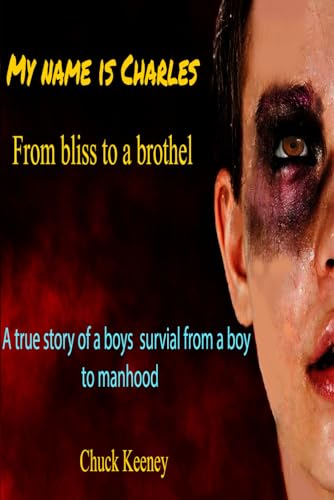 Stock image for My name is Charles: True story of a boys death defining moments from a boy into manhood for sale by Revaluation Books