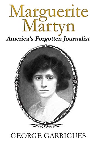 Imagen de archivo de Marguerite Martyn: America's Forgotten Journalist (Marguerite Martyn, American reporter and artist) a la venta por Books From California