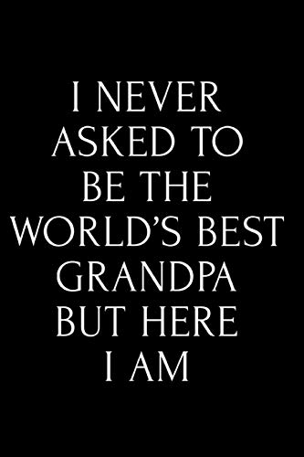 Beispielbild fr I Never Asked To Be The World's Best Grandpa But Here I Am: 110-Page Blank Lined Journal Grandpa Gift Idea zum Verkauf von Revaluation Books