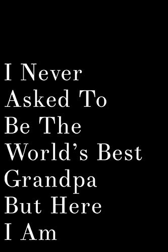Stock image for I Never Asked To Be The World's Best Grandpa But Here I Am: 110-Page Blank Lined Journal Grandpa Gift Idea [Soft Cover ] for sale by booksXpress
