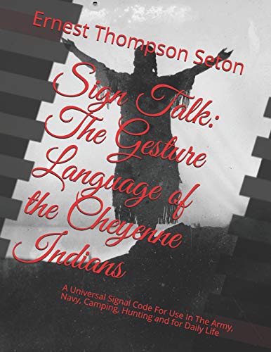 Stock image for Sign Talk: The Gesture Language of the Cheyenne Indians: A Universal Signal Code For Use In The Army, Navy, Camping, Hunting and for Daily Life for sale by Revaluation Books