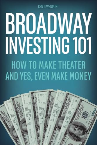 Stock image for Broadway Investing 101: How to Make Theater and Yes, Even Make Money for sale by HPB Inc.