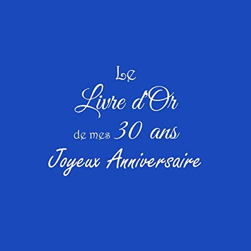 Stock image for Le Livre d'Or de mes 30 ans Joyeux Anniversaire: Livre d'Or Anniversaire 30 ans 21 x 21 cm Accessoires decoration idee cadeau 30 ans anniversaire pour femme homme garcon fille soeur frre famille Couverture Bleu for sale by Revaluation Books