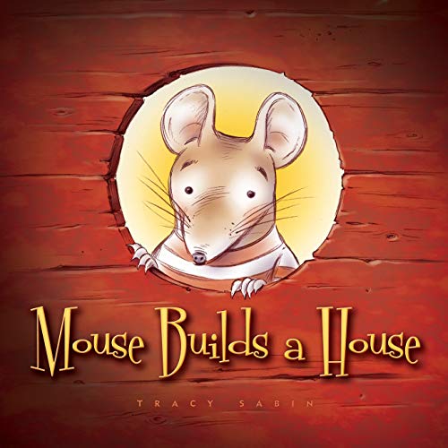 Stock image for Mouse Builds a House: If at First You Don't Succeed. for sale by THE SAINT BOOKSTORE