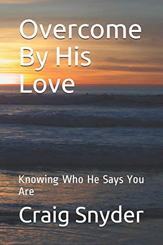 Stock image for Overcome by His Love: Knowing Who He Says You Are for sale by ThriftBooks-Dallas