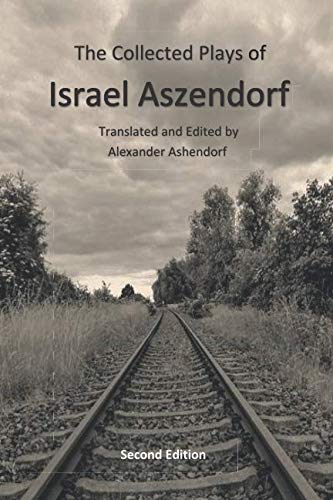 Beispielbild fr The Collected Plays of Israel Aszendorf: Second Edition (The Collected Works of Israel Aszendorf) zum Verkauf von ThriftBooks-Dallas