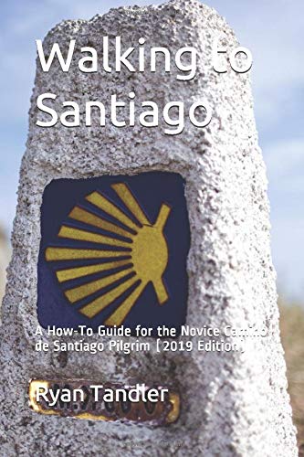 Stock image for Walking to Santiago: A How-To Guide for the Novice Camino de Santiago Pilgrim (2019 Edition) for sale by Goodwill
