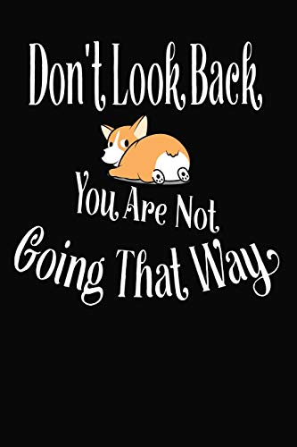 9781793088727: Don't Look Back You Are Not Going That Way: Cute Corgi with Text Saying for Corgi Lovers, Dog Lovers, Animal Lovers Blank Journal To Write In For Women, Girls, Men and Boys.