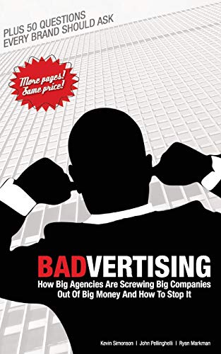 Stock image for Badvertising: How Big Agencies Are Screwing Big Companies Out Of Big Money, And How To Stop It for sale by SecondSale