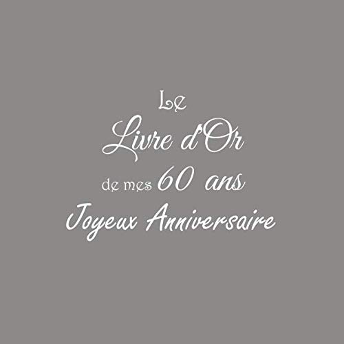 Stock image for Le Livre d'Or de mes 60 ans Joyeux Anniversaire: Livre d'Or Anniversaire 60 ans 21 x 21 cm Accessoires decoration idee cadeau 60 ans anniversaire pour femme homme parents mre pre ami soeur frre famille Couverture Gris for sale by Revaluation Books