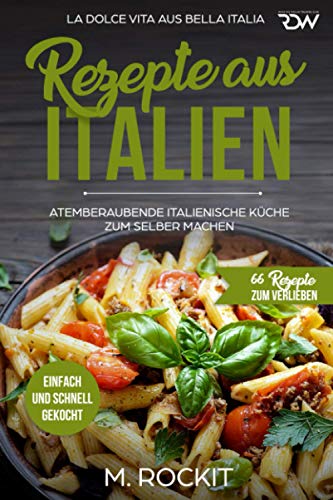 Beispielbild fr REZEPTE AUS ITALIEN, ATEMBERAUBENDE ITALIENISCHE KCHE ZUM SELBER MACHEN,: EINFACH UND SCHNELL GEKOCHT, LA DOLCE VITA AUS BELLA ITALIA. (66 REZEPTE ZUM VERLIEBEN, Band 31) zum Verkauf von medimops