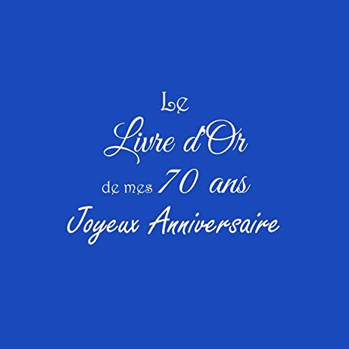 Stock image for Le Livre d'Or de mes 70 ans Joyeux Anniversaire: Livre d'Or Anniversaire 70 ans 21 x 21 cm Accessoires decoration idee cadeau 70 ans anniversaire pour . pre ami soeur frre famille Couverture Noir for sale by Revaluation Books