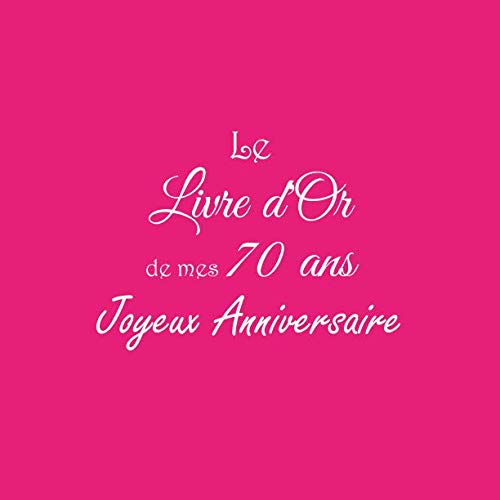 Stock image for Le Livre d'Or de mes 70 ans Joyeux Anniversaire: Livre d'Or Anniversaire 70 ans 21 x 21 cm Accessoires decoration idee cadeau 70 ans anniversaire pour . pre ami soeur frre famille Couverture Noir for sale by Revaluation Books