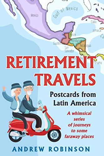 Stock image for Retirement Travels: Postcards from Latin America: A whimsical series of journeys to some faraway places: 1 for sale by WorldofBooks