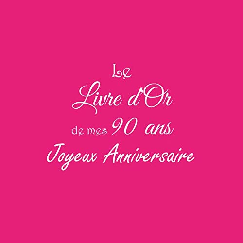 Stock image for Le Livre d'Or de mes 90 ans Joyeux Anniversaire: Livre d'Or Anniversaire 90 ans 21 x 21 cm Accessoires decoration idee cadeau 90 ans anniversaire pour . pre ami soeur frre famille Couverture Rose for sale by Revaluation Books