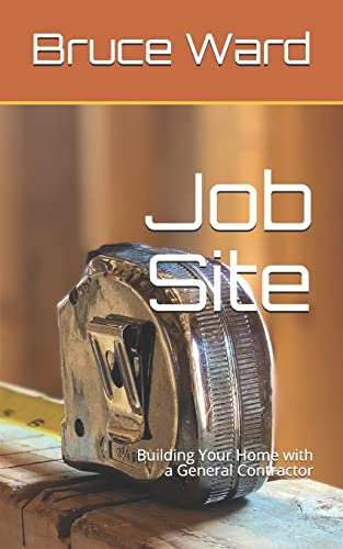 Stock image for Job Site: Building Your Home with a General Contractor for sale by ThriftBooks-Dallas