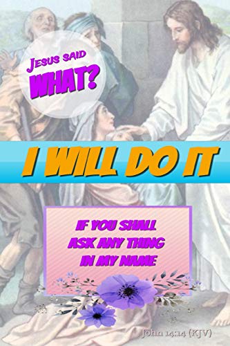 Stock image for Jesus Said What? I Will Do It: If You Ask Anything In My Name: Christian Bible Verse Notebook Journal for sale by AwesomeBooks