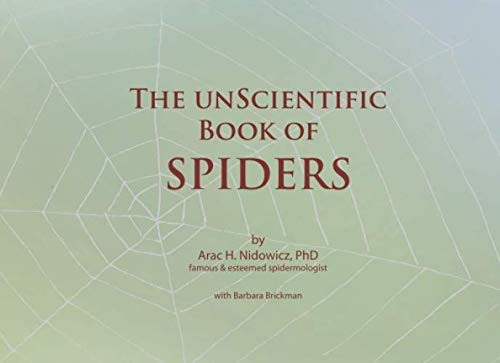 Stock image for The unScientific Book of Spiders: by Arac H. Nidowicz, PhD for sale by Revaluation Books