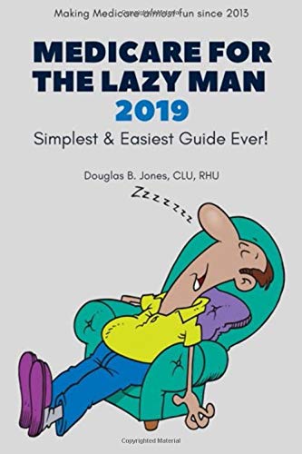 Stock image for Medicare for the Lazy Man 2019 : Simplest and Easiest Guide Ever! for sale by Better World Books