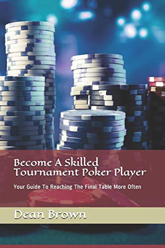 9781793192622: Become A Skilled Tournament Poker Player: Your Guide To Reaching The Final Table More Often