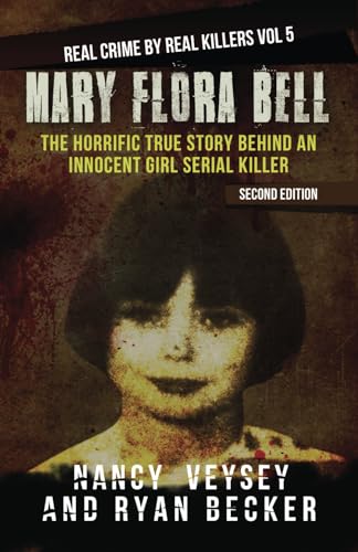 Imagen de archivo de Mary Flora Bell: The Horrific True Story Behind An Innocent Girl Serial Killer (Real Crime by Real Killers) a la venta por ZBK Books