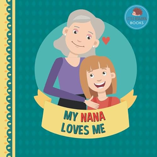 Beispielbild fr My Nana Loves Me: A Picture Book for Young Children and Grandparents; Girl Version (Cute Grandparent Books) zum Verkauf von WorldofBooks