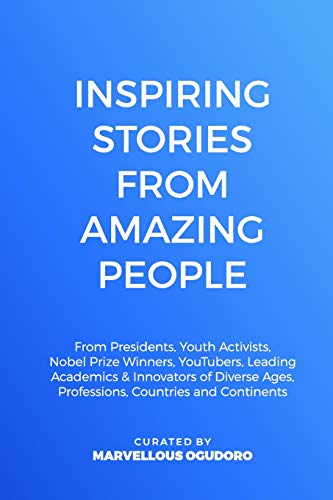 Stock image for Inspiring Stories From Amazing People: From Presidents, Youth Activists, Nobel Prize Winners, YouTubers, Leading Academics, & Innovators of Diverse Ages, Professions, Countries and Continents for sale by Lucky's Textbooks