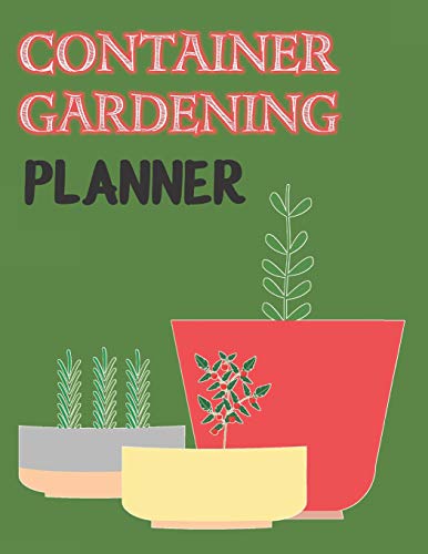 Stock image for Container Gardening Planner: A Complete Indoor & Outdoor Garden Planning Journal and Inventory Log (2-pages spread Individual Plant Profile Section) for Small Space Urban/City Dwellers for sale by Revaluation Books