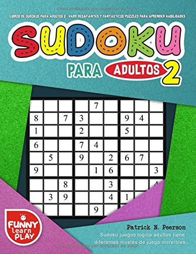 Stock image for Libros de sudokus para adultos 2 : hard desafiantes y fantsticos puzzles para aprender habilidades: Sudoku juegos logica adultos tiene diferentes niveles de juego increbles (sudoku libro) for sale by Revaluation Books