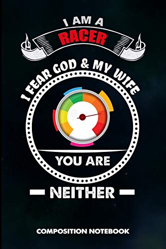 Imagen de archivo de I am a Racer I Fear God and My Wife You are Neither: Composition Notebook, funny Sarcastic Birthday Journal Gift for Horse, Car and Motocross biker Speed Lovers to write on a la venta por Revaluation Books