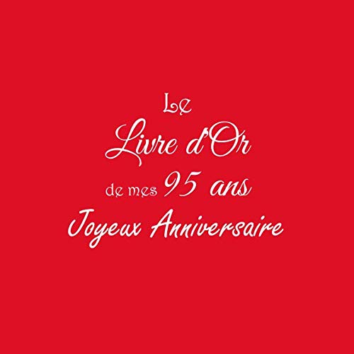 Stock image for Le Livre d'Or de mes 95 ans Joyeux Anniversaire: Livre d'Or Anniversaire 95 ans 21 x 21 cm Accessoires decoration idee cadeau 95 ans anniversaire pour femme homme grand parents mre pre ami soeur frre famille Couverture Rouge for sale by Revaluation Books