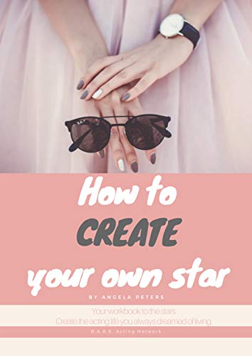 Stock image for How to CREATE your own star: Create the acting life you always dreamed of living for sale by Revaluation Books