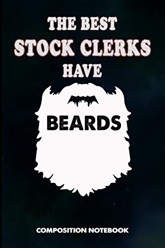 Imagen de archivo de The Best Stock Clerks Have Beards: Composition Notebook, Men Birthday Journal Gift for Store Stocking Professionals to Write on a la venta por ThriftBooks-Atlanta