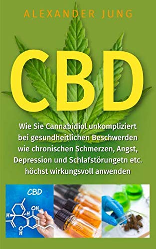 Beispielbild fr CBD: Wie Sie Cannabidiol unkompliziert bei gesundheitlichen Beschwerden wie chronischen Schmerzen, Angst, Depression und Schlafstrungen etc. hchst wirkungsvoll einsetzen knnen zum Verkauf von medimops