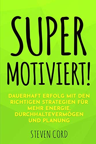 Beispielbild fr Supermotiviert!: Dauerhafter Erfolg mit den richtigen Strategien fuer mehr Energie, Durchhaltevermoegen und Planung zum Verkauf von Revaluation Books