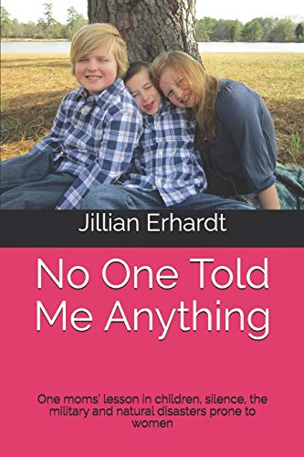 Stock image for No One Told Me Anything: One moms  lesson in children, silence, the military and natural disasters prone to women for sale by Revaluation Books