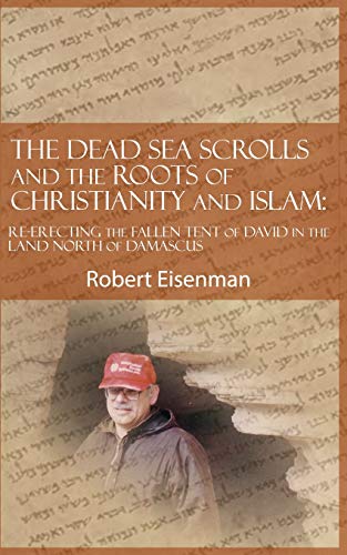 9781793314710: The Dead Sea Scrolls and the Roots of Christianity and Islam:: Re-Erecting the Fallen Tent of David in the Land North of Damascus