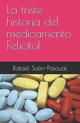 Stock image for La triste historia del medicamento Felicitol (Spanish Edition) for sale by Lucky's Textbooks