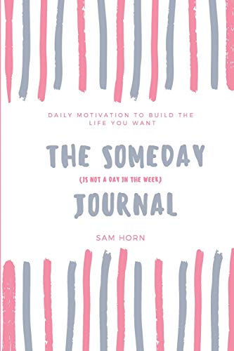 Beispielbild fr The Someday (is not a day in the week) Journal: A daily journal to help you build the life you want today zum Verkauf von SecondSale