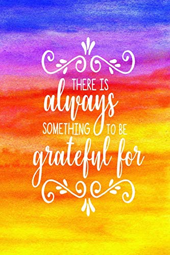 Stock image for There is Always Something To Be Grateful For: 150 Page Lined Journal/Notebook for sale by Revaluation Books