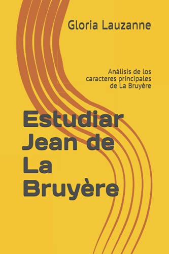 9781793354815: Estudiar Jean de La Bruyre: Anlisis de los caracteres principales de La Bruyre (Spanish Edition)