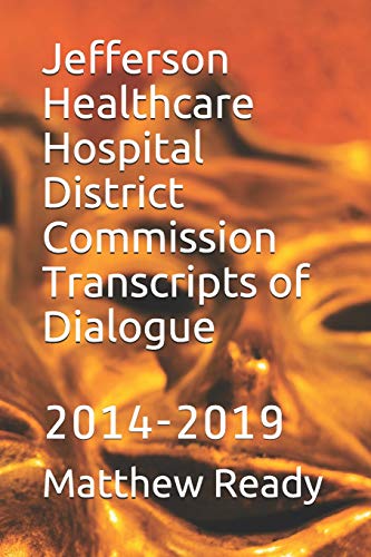 Stock image for Jefferson Healthcare Hospital District Commission Transcripts of Dialogue: 2014-2019 for sale by THE SAINT BOOKSTORE