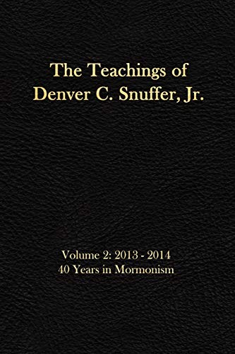 Stock image for The Teachings of Denver C. Snuffer Jr. Volume 2: 40 Years in Mormonism 2013-2014: Reader's Edition 6 X 9 in for sale by Revaluation Books