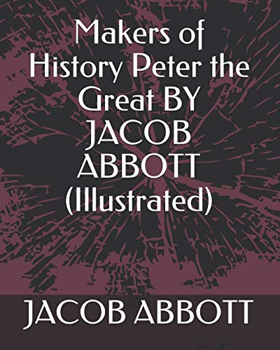 Stock image for Makers of History Peter the Great BY JACOB ABBOTT (Illustrated) for sale by Revaluation Books