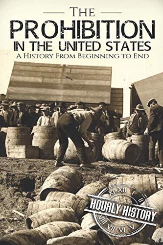 Beispielbild fr Prohibition in the United States : A History from Beginning to End zum Verkauf von Better World Books