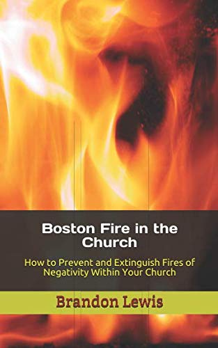 Beispielbild fr Boston Fire in the Church: How to Prevent and Extinguish Fires of Negativity Within Your Church zum Verkauf von Revaluation Books