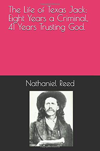 Stock image for The Life of Texas Jack: Eight Years a Criminal, 41 Years Trusting God for sale by Better World Books