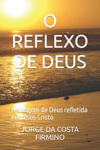 Stock image for O Reflexo de Deus: A Imagem de Deus refletida em Jesus Cristo for sale by THE SAINT BOOKSTORE