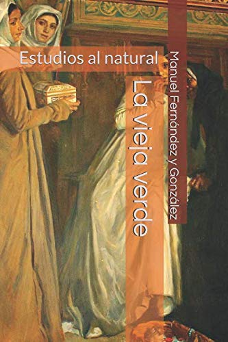 Stock image for La vieja verde: Estudios al natural for sale by Revaluation Books